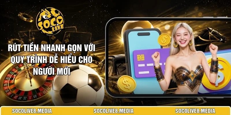 Rút Tiền Nhanh Gọn Với Quy Trình Dễ Hiểu Cho Người Mới